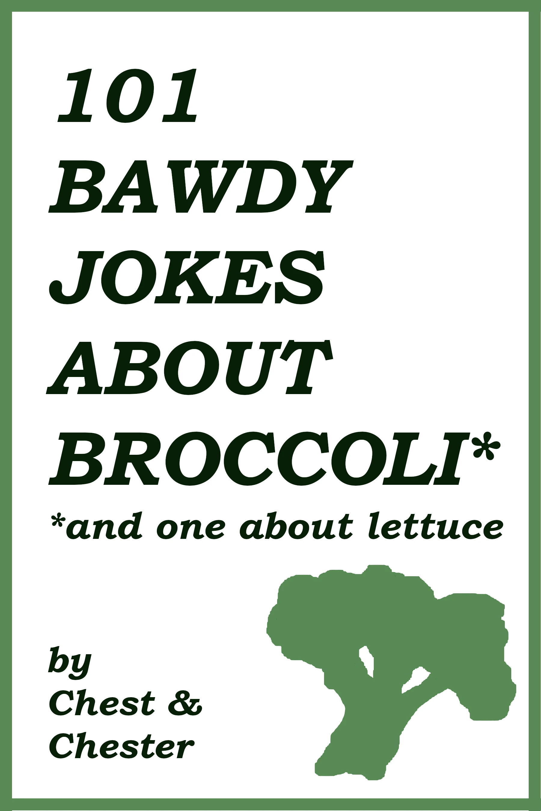 101 Bawdy Jokes About Broccoli*: *And One About Lettuce